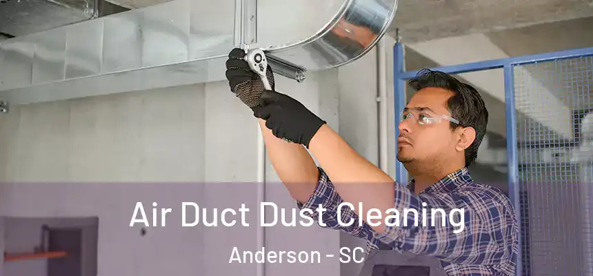 Air Duct Dust Cleaning Anderson - SC