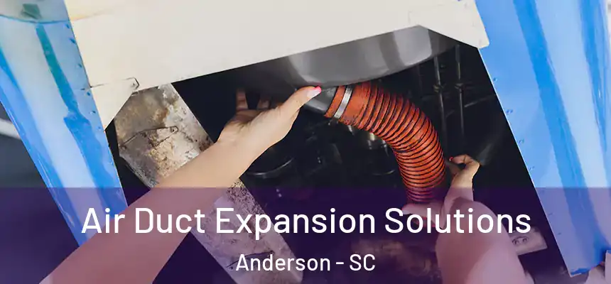  Air Duct Expansion Solutions Anderson - SC