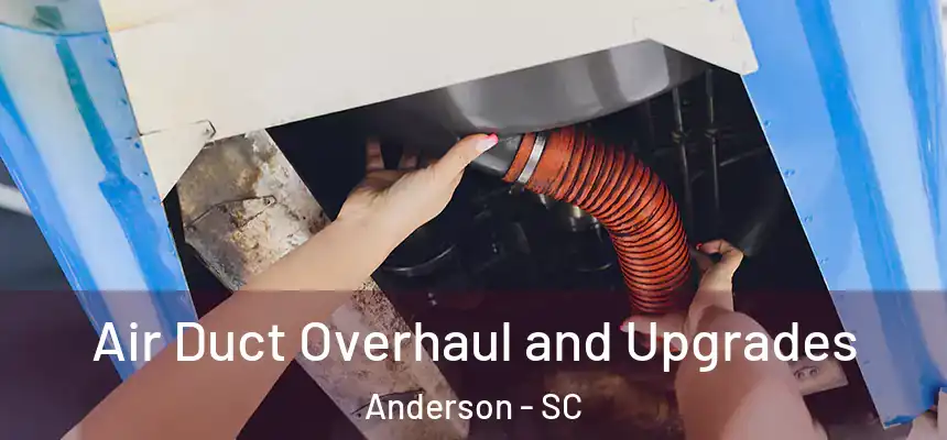  Air Duct Overhaul and Upgrades Anderson - SC