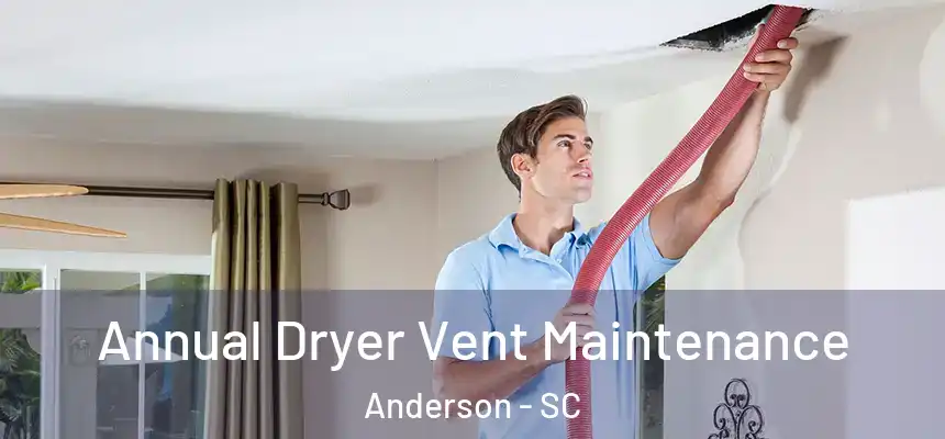 Annual Dryer Vent Maintenance Anderson - SC