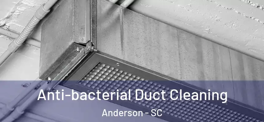  Anti-bacterial Duct Cleaning Anderson - SC