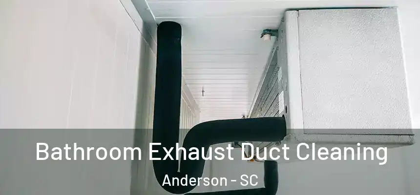 Bathroom Exhaust Duct Cleaning Anderson - SC