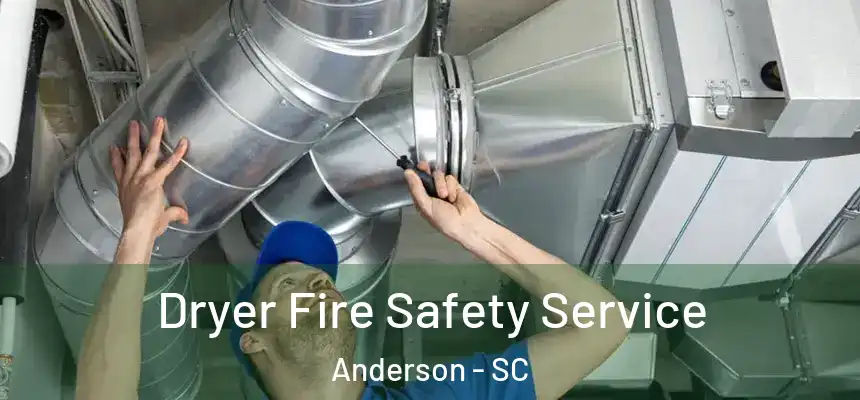  Dryer Fire Safety Service Anderson - SC