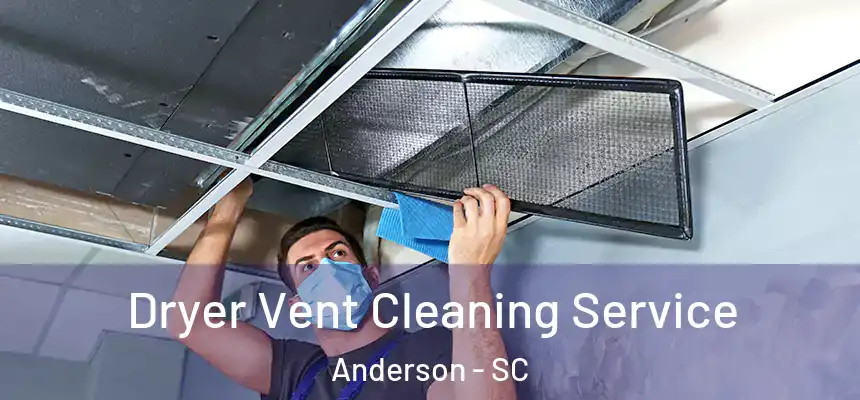  Dryer Vent Cleaning Service Anderson - SC