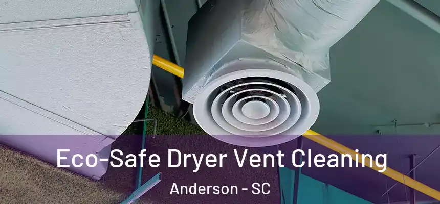  Eco-Safe Dryer Vent Cleaning Anderson - SC