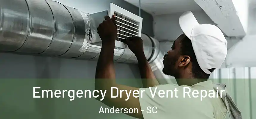  Emergency Dryer Vent Repair Anderson - SC