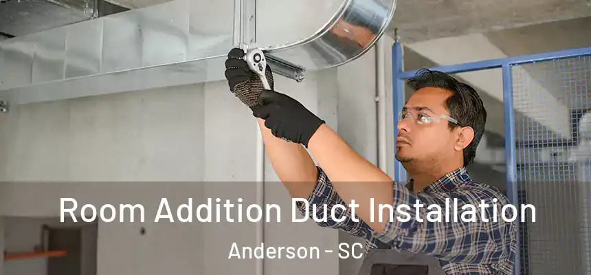  Room Addition Duct Installation Anderson - SC
