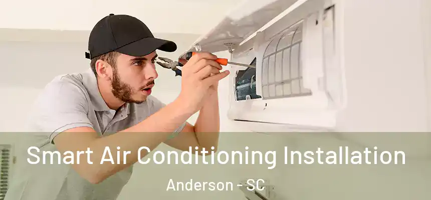  Smart Air Conditioning Installation Anderson - SC
