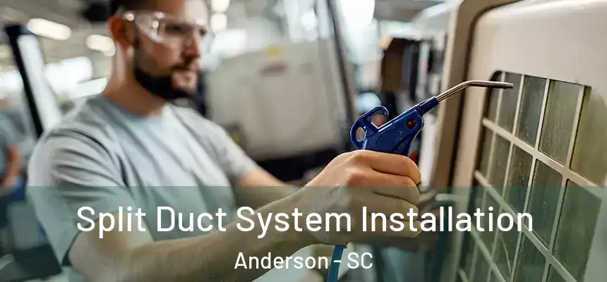 Split Duct System Installation Anderson - SC